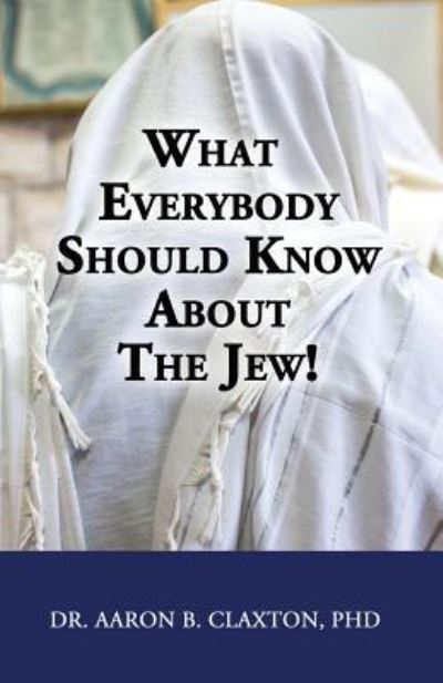 Cover for Aaron B Claxton · What Everybody Should Know About the Jew! (Paperback Book) (2018)