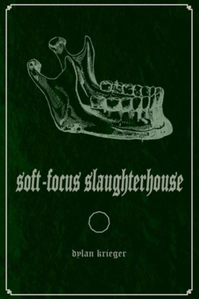 Soft-Focus Slaughterhouse - Dylan Krieger - Books - 11:11 Press LLC - 9781948687263 - April 13, 2021