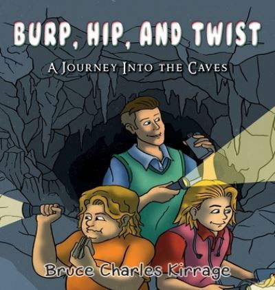 Burp, Hip, and Twist - Bruce Charles Kirrage - Books - Goldtouch Press, LLC - 9781951461263 - October 14, 2019
