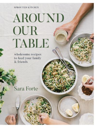 Cover for Sara Forte · Around Our Table: Wholesome Recipes to Feed Your Family and Friends (Hardcover Book) (2024)