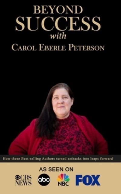 Cover for Carol Eberle Peterson · Beyond Success with Carol Eberle Peterson (Paperback Book) (2019)