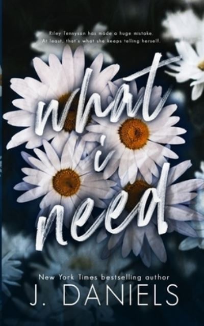 Cover for J. Daniels · What I Need (Book) (2017)