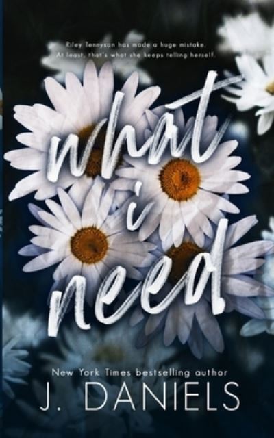 What I Need - J. Daniels - Livros - JD Publishing, LLC - 9781970127263 - 5 de março de 2017