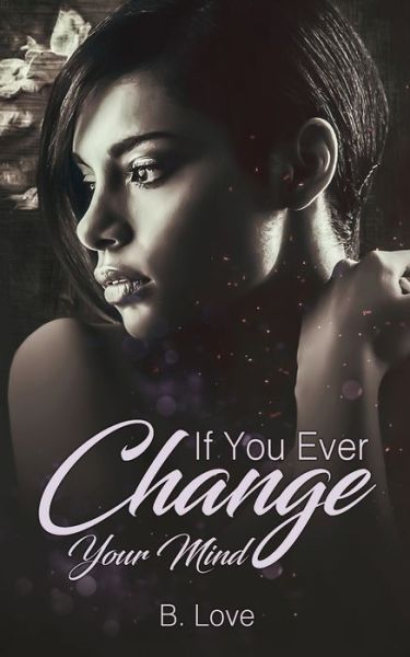 Cover for B. Love · If You Ever Change Your Mind (Paperback Book) (2017)