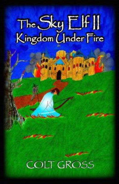 The Sky Elf 2 Kingdom Under Fire - Colt Gross - Bücher - Createspace Independent Publishing Platf - 9781974541263 - 12. September 2017