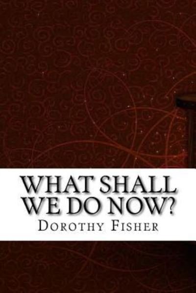 Cover for Dorothy Canfield Fisher · What Shall We Do Now? (Pocketbok) (2017)