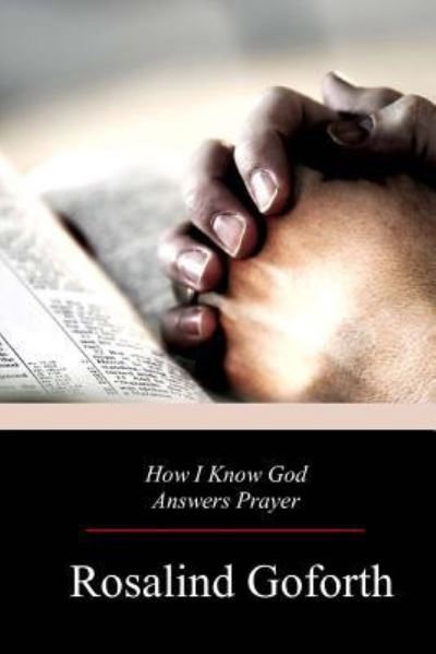 How I Know God Answers Prayer - Rosalind Goforth - Bücher - Createspace Independent Publishing Platf - 9781976378263 - 27. September 2017