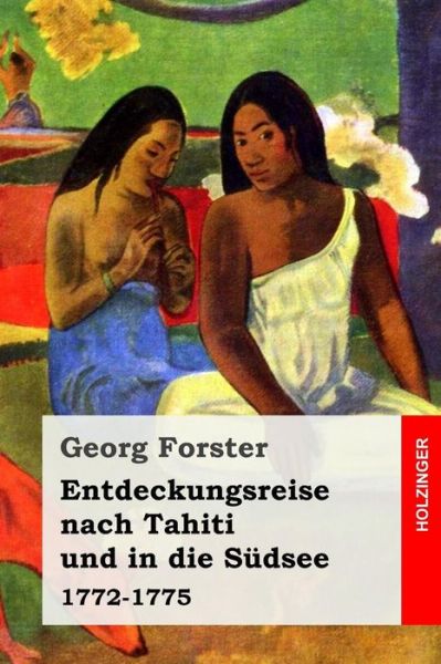 Entdeckungsreise Nach Tahiti Und in Die S dsee - Georg Forster - Books - Createspace Independent Publishing Platf - 9781978390263 - October 18, 2017