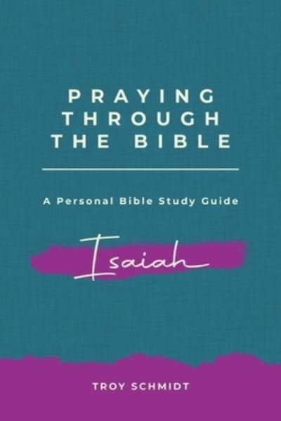 Cover for Troy Schmidt · Praying Through Isaiah (Paperback Book) (2017)