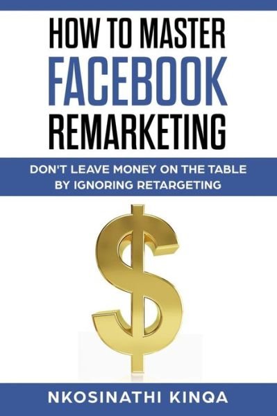 Cover for Nkosinathi Kinqa · How To Master Facebook Remarketing (Pocketbok) (2018)