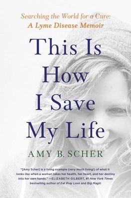 Cover for Amy B. Scher · This Is How I Save My Life: Searching the World for a Cure: A Lyme Disease Memoir (Taschenbuch) (2021)