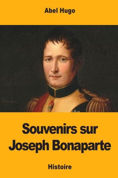 Cover for Abel Hugo · Souvenirs Sur Joseph Bonaparte (Paperback Book) (2018)