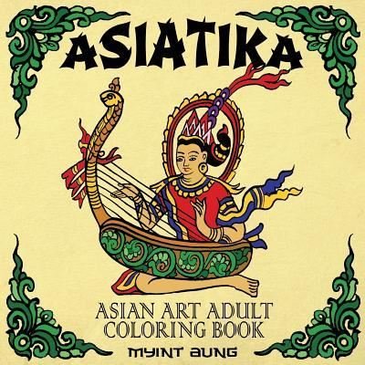 Asiatika Asian Art Adult Coloring Book - Myint Aung - Books - Chroma Coloring Books - 9781988245263 - June 18, 2017