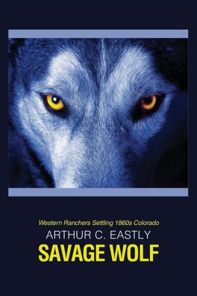 Cover for Arthur C Eastly · Savage Wolf (Paperback Book) (2019)