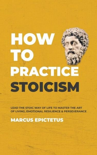 Cover for Marcus Epictetus · How to Practice Stoicism (Hardcover Book) (2020)