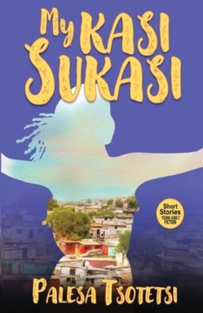 My Kasi Sukasi - Palesa Tsotetsi - Books - Verity Publishers - 9781990985263 - December 16, 2021
