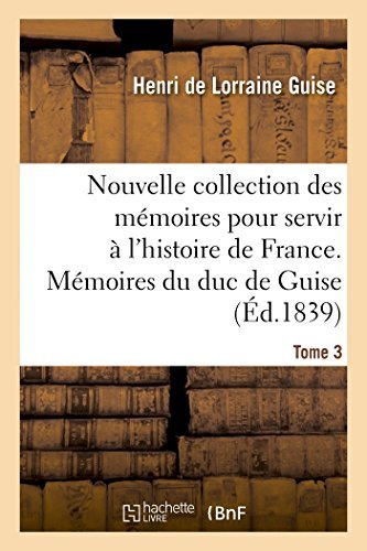 Henri de Lorraine Guise · Nouvelle Collection Des Memoires Pour Servir A l'Histoire de France: Memoires Du Duc de Guise - Histoire (Paperback Book) [French edition] (2014)