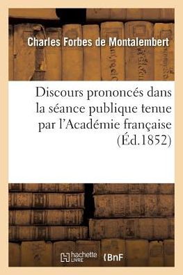 Discours Prononces Dans La Seance Publique Tenue Par L'academie Francaise - De Montalembert-c - Books - Hachette Livre - Bnf - 9782013562263 - April 1, 2016