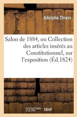 Cover for Adolphe Thiers · Salon de Mil Huit Cent Vingt-Quatre, Ou Collection Des Articles Inseres Au Constitutionnel, (Paperback Book) (2016)