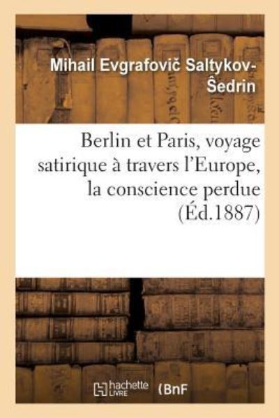 Cover for Saltykov- Edrin-M · Berlin Et Paris, Voyage Satirique A Travers l'Europe, La Conscience Perdue (Paperback Book) (2018)