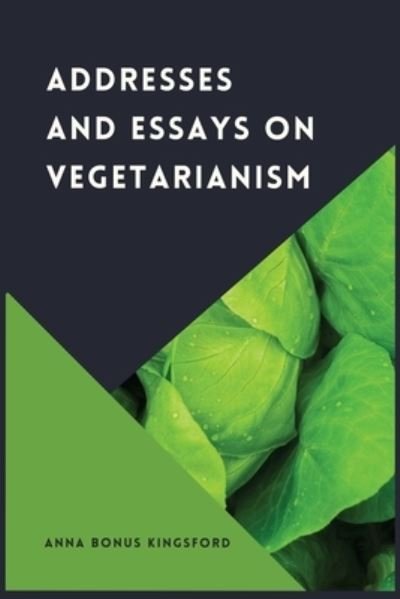 Cover for Anna Bonus Kingsford · Addresses and Essays on Vegetarianism (Paperback Book) (2021)
