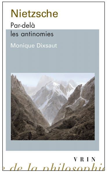 Cover for Monique Dixsaut · Nietzsche: Par Delà Les Antinomie (Bibliotheque D'histoire De La Philosophie - Poche) (French Edition) (Paperback Book) [French edition] (2012)