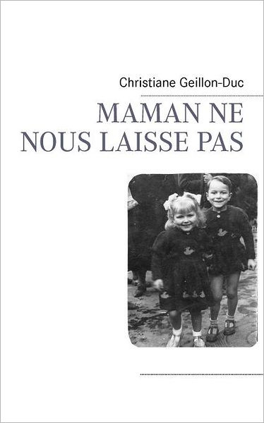 Cover for Christiane Geillon-duc · Maman Ne Nous Laisse Pas (Paperback Book) [French edition] (2012)