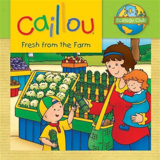 Cover for Kim Thompson · Caillou: Fresh from the Farm: Ecology Club - Ecology Club (Pocketbok) (2013)