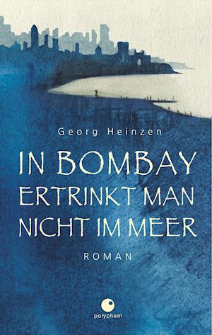 Cover for Georg Heinzen · In Bombay ertrinkt man nicht im Meer (Hardcover Book) (2020)