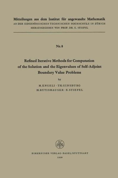 Cover for Engeli · Refined Iterative Methods for Computation of the Solution and the Eigenvalues of Self-Adjoint Boundary Value Problems - Mitteilungen aus dem Institut fur Angewandte Mathematik (Pocketbok) [Softcover reprint of the original 1st ed. 1959 edition] (2012)