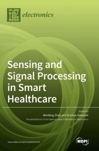 Cover for Wenbing Zhao · Sensing and Signal Processing in Smart Healthcare (Hardcover Book) (2021)