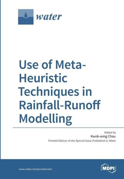 Use of Meta-Heuristic Techniques in Rainfall-Runoff Modelling - Kwok-Wing Chau - Bøker - Mdpi AG - 9783038423263 - 19. april 2017