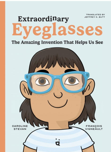 Cover for Caroline Stevan · Extraordinary Eyeglasses: The Amazing Invention That Helps Us See (Hardcover Book) (2024)