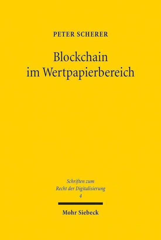 Cover for Peter Scherer · Blockchain im Wertpapierbereich: Rechtsfragen der Nutzung von Distributed Ledger Technology (DLT) bei  Wertpapieren, ihrem Handel, ihrer Abwicklung und ihrer Verwahrung - Schriften zum Recht der Digitalisierung (Hardcover Book) (2020)