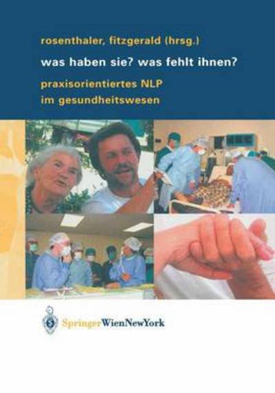 Cover for Beatrix Rosenthaler · Was Haben Sie? Was Fehlt Ihnen?: Praxisorientiertes Nlp Im Gesundheitswesen (Gebundenes Buch) [2004 edition] (2003)