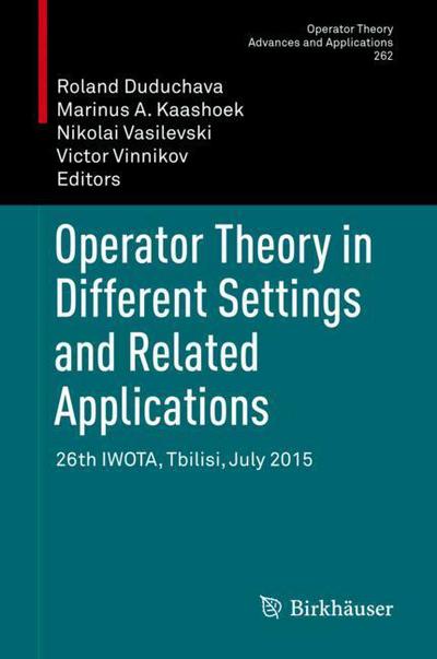 Cover for Operator Theory in Different Settings and Related Applications (Book) [1st ed. 2018 edition] (2018)