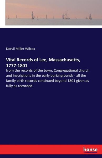 Cover for Dorvil Miller Wilcox · Vital Records of Lee, Massachusetts, 1777-1801: from the records of the town, Congregational church and inscriptions in the early burial grounds - all the family birth records continued beyond 1801 given as fully as recorded (Paperback Book) (2017)