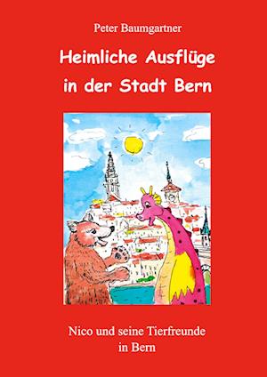 Cover for Peter Baumgartner · Heimliche Ausflüge in der Stadt Bern - ein Kinderbuch mit vielen Tieren (Book) (2024)