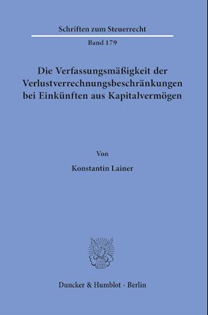 Die Verfassungsmäßigkeit der Verlustverrechnungsbeschränkungen Bei Einkünften Aus Kapitalvermögen - Konstantin Lainer - Books - Duncker & Humblot - 9783428187263 - December 14, 2022