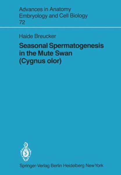 Cover for H. Breucker · Seasonal Spermatogenesis in the Mute Swan (Cygnus olor) - Advances in Anatomy, Embryology and Cell Biology (Paperback Book) (1982)