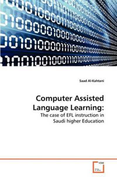 Cover for Saad Al-kahtani · Computer Assisted Language Learning:: the Case of Efl Instruction in Saudi Higher Education (Paperback Book) (2009)