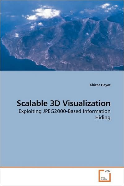 Cover for Khizar Hayat · Scalable 3D Visualization: Exploiting Jpeg2000-based Information Hiding (Pocketbok) (2009)