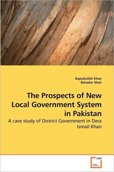 Cover for Bahadar Shah · The Prospects of New Local Government System in Pakistan: a Case Study of District Government in Dera Ismail Khan (Paperback Bog) (2010)
