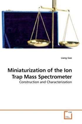 Cover for Liang Gao · Miniaturization of the Ion Trap Mass Spectrometer: Construction and Characterization (Paperback Book) (2010)