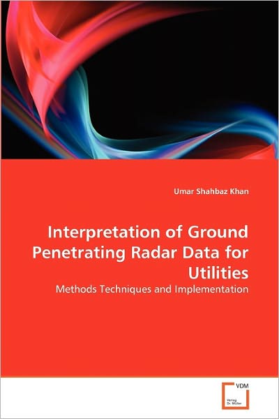 Cover for Umar Shahbaz Khan · Interpretation of Ground Penetrating Radar Data for Utilities: Methods Techniques and Implementation (Paperback Book) (2011)