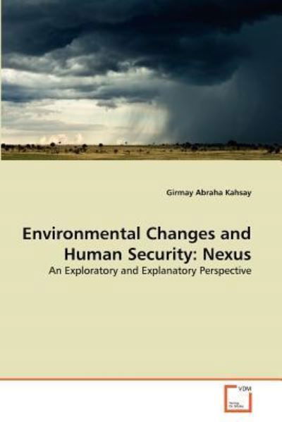 Cover for Girmay Abraha Kahsay · Environmental Changes and Human Security: Nexus: an Exploratory and Explanatory Perspective (Pocketbok) (2011)