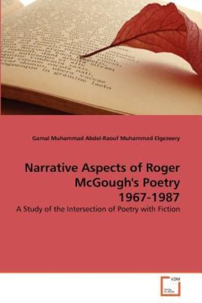 Cover for Gamal Muhammad Abdel-raouf Muhammad Elgezeery · Narrative Aspects of Roger Mcgough's Poetry 1967-1987: a Study of the Intersection of Poetry with Fiction (Paperback Book) (2011)