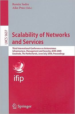 Cover for Ramin Sadre · Scalability of Networks and Services: Third International Conference on Autonomous Infrastructure, Management and Security, Aims 2009 Enschede, the Netherlands, June 30 - July 2, 2009, Proceedings - Lecture Notes in Computer Science / Computer Communicati (Paperback Book) (2009)