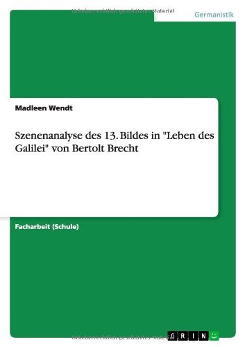Szenenanalyse des 13. Bildes in Leben des Galilei von Bertolt Brecht - Madleen Wendt - Bücher - Grin Publishing - 9783656605263 - 28. März 2014
