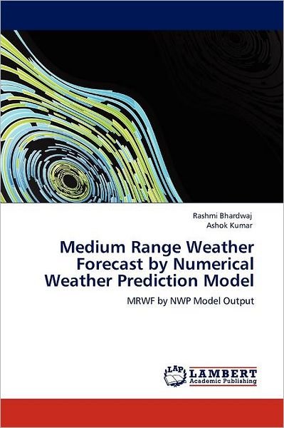 Cover for Ashok Kumar · Medium Range Weather Forecast by Numerical Weather Prediction Model: Mrwf by Nwp Model Output (Paperback Bog) (2012)